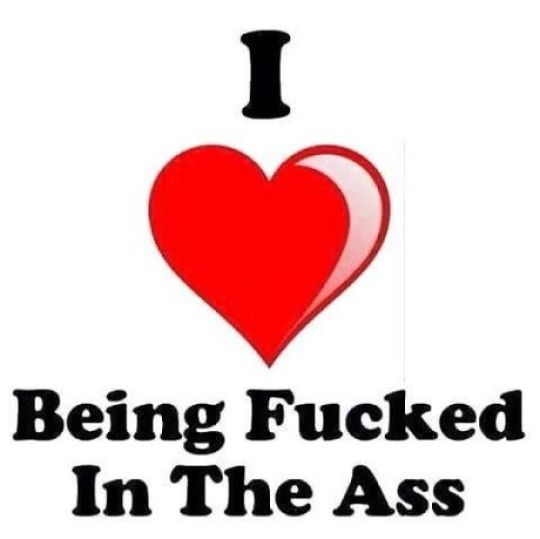 I ♥ Being Fucked In The Ass