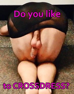 Do you like to CROSSDRESS like myself?