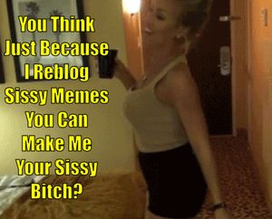 Sissy Memes To A Sissy Bitch