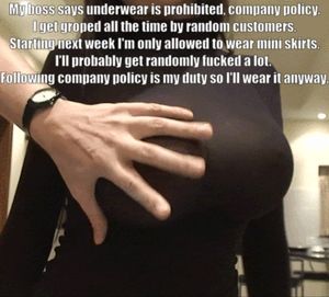 Boss says underwear is prohibited, company policy. I get groped a lot.