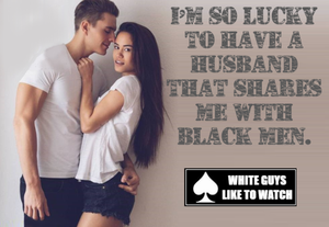 how lucky to have a husband who shares you with black men