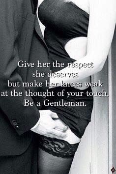 Always be a gentleman.