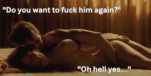 You know the answer...you just like to hear her say it.