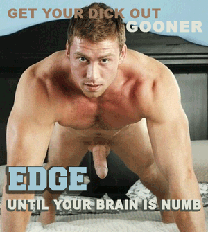 get your dick out gooner