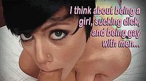 i think about being a slut sucking dick, and being gay with men...