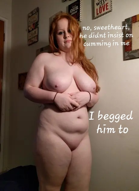 I begged him to cum in me