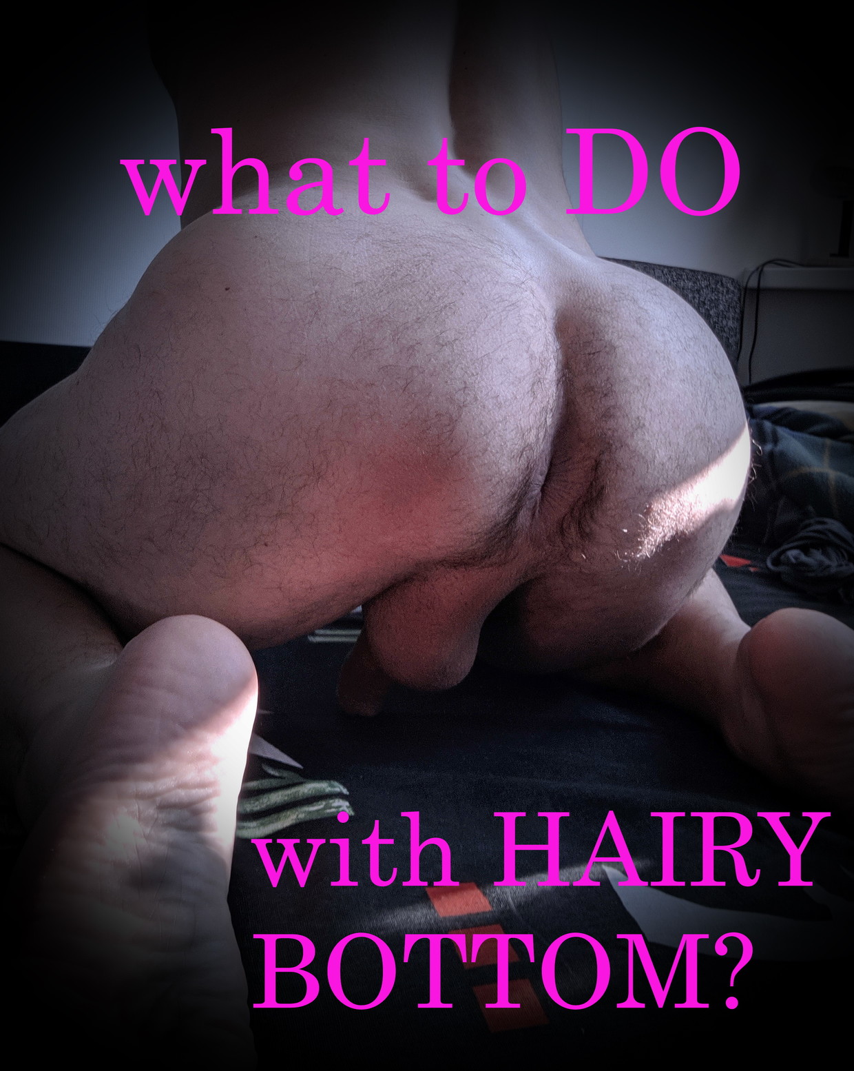 What to do with a hairy bottom? Suggest!