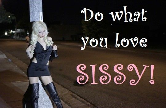 Do what you love sissy