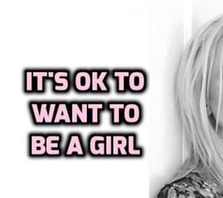 I want to be a  g i r l