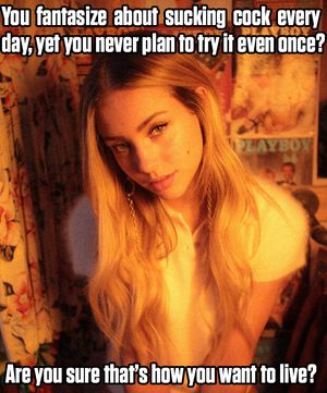 Sucking cock seems to be a big fantasy, maybe you should start taking it more seriously.