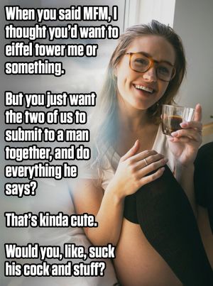 MfM is where you and him fuck me, but it sounds like you want Mmf. That's the one where he makes BOTH of us his bitch.