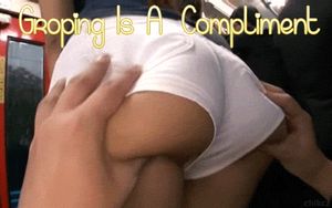 Groping Is A Compliment