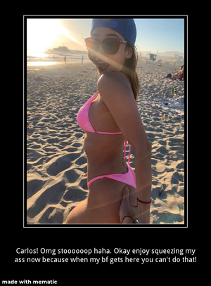 He had two hours of handfuls of her ass until you got there.