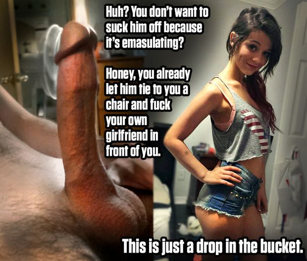 You're already as emasculated as it gets! Just suck it.