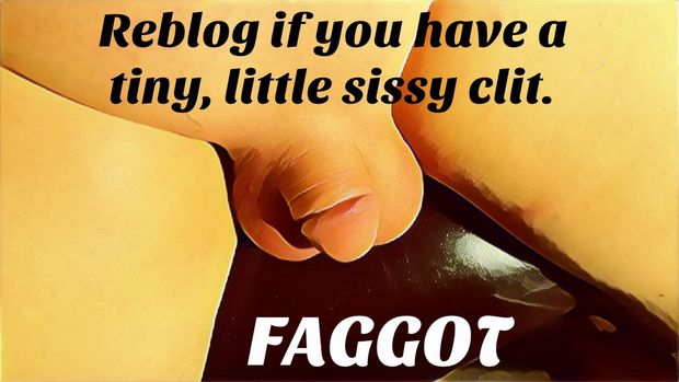 Do you have a tiny little sissy clitty?