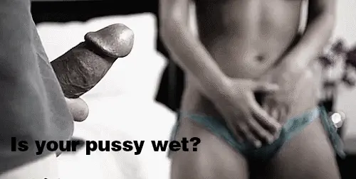 Is Your Pussy Wet?
