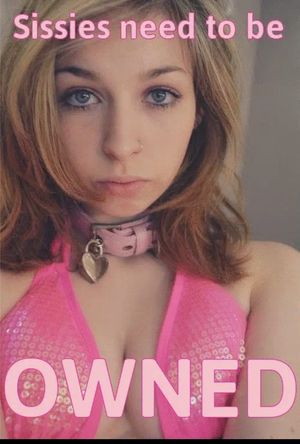 Sissies need to be owned