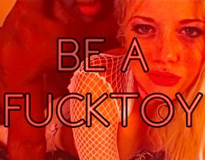 BE A FUCK TOY