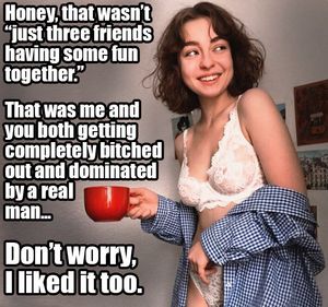 You tried to act like you were just sharing your gf with one of your bros, but she knew the truth.