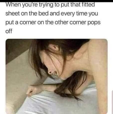 When You’re Trying To Put That Fitted Sheet On...