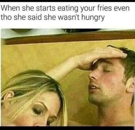 When She Starts Eating Your Fries...