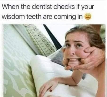 When The Dentist Checks If Your Wisdom Teeth Are Coming In