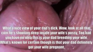 You watch completely unaware that that is your dad’s dick breeding your wife.