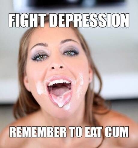 Fight Depression, Remember To Eat Cum