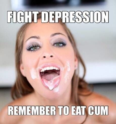 Fight Depression, Remember To Eat Cum