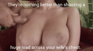 Caption: There's nothing better than shooting a huge load across your wife's chest