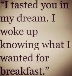 I Woke Up Knowing What I Wanted For Breakfast