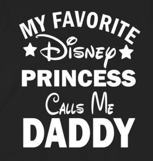 My Favorite Disney Princess Calls Me Daddy