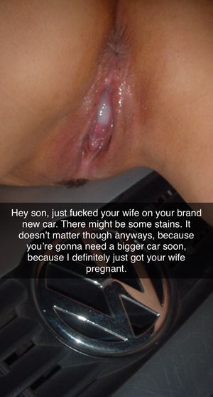 Your dad ruined your car and your wife’s pussy.
