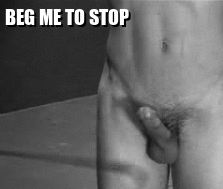 Please stop, I’ll do anything you want