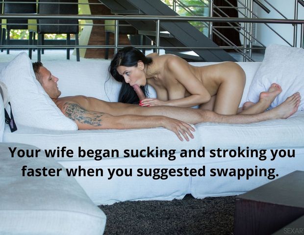 Your wife began sucking and stroking you faster when you suggested swapping.