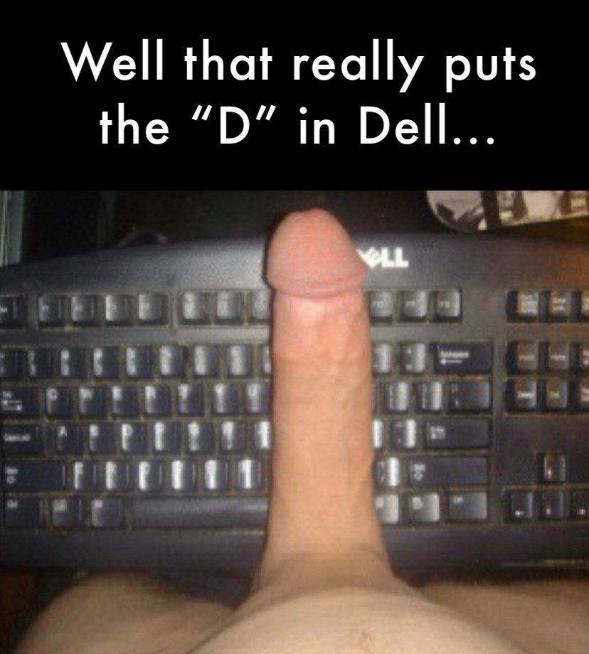 What in the Dell? This guy has the key to every pussy he encounters.