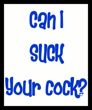 Can I suck your cock?