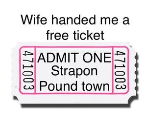 Ticket to strapon pound town