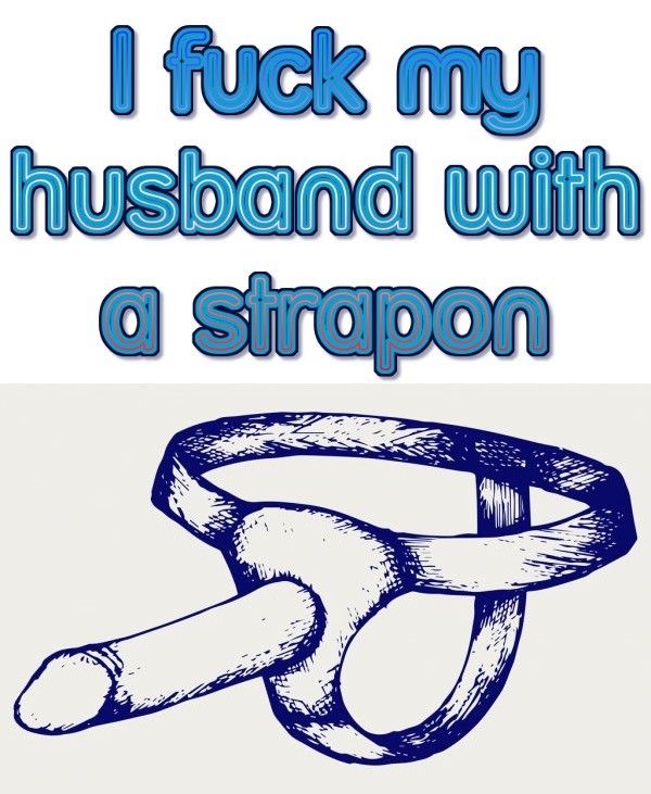 I fuck my husband with a strapon