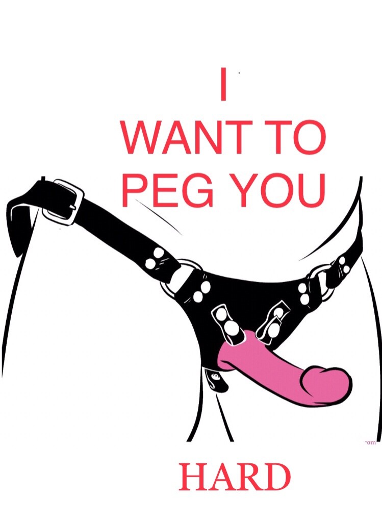 Peg me hard