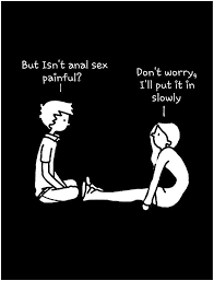 Put it in slowly before you start fast thrusts