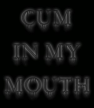 Cum in my mouth