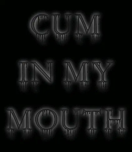 Cum in my mouth