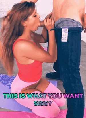 This Is What You Want Sissy
