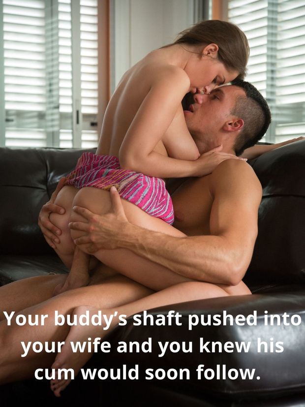 Your buddy's shaft pushed into your wife and you knew his cum would soon follow.