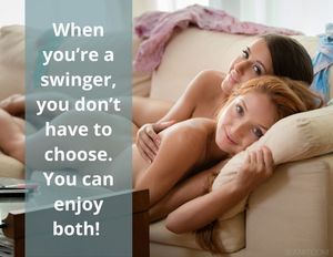 When you're a swinger, you don't have to choose. You can enjoy both!