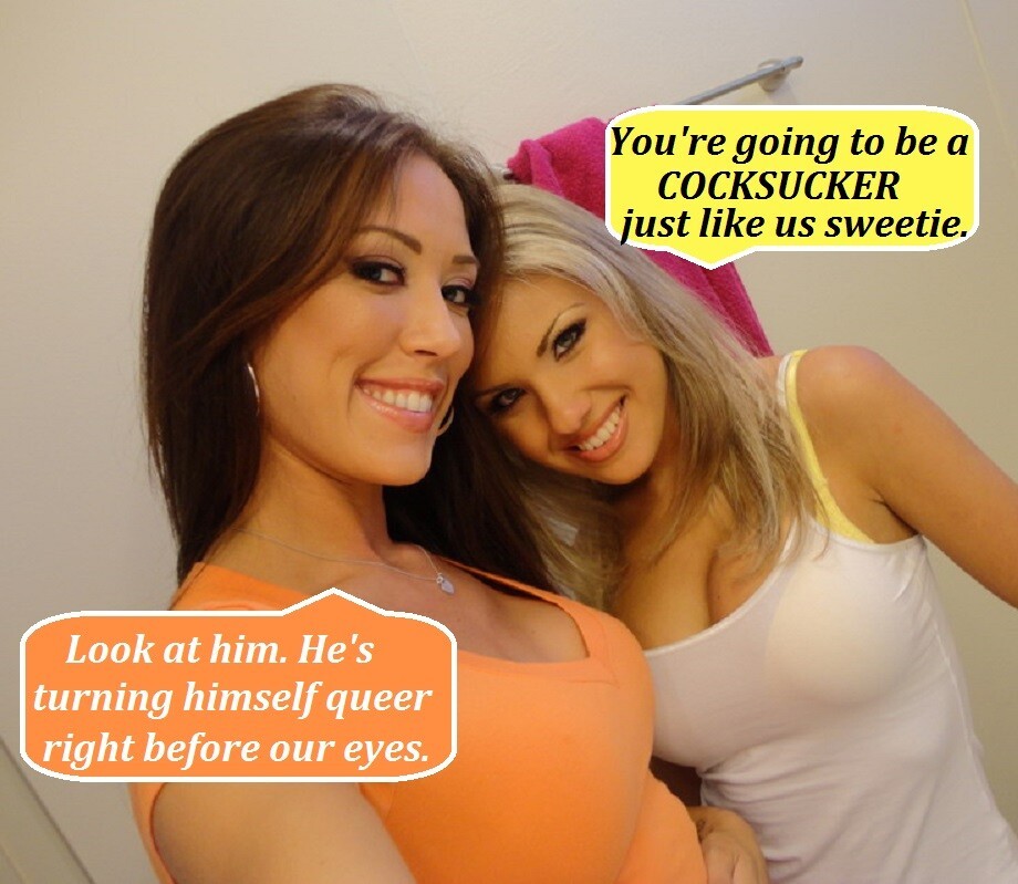 Your going to be a Cocksucker like us sweetie.