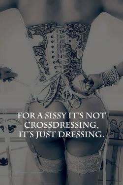 For a sissy it's not crossdressing. It's just dressing