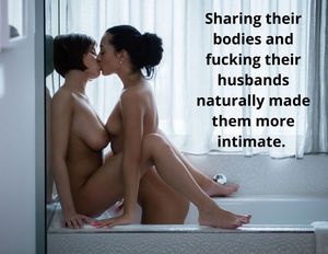 Sharing their bodies and fucking their husbands naturally made them more intimate.