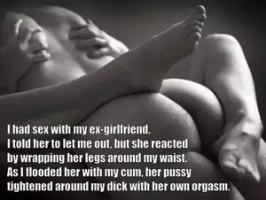 She wouldn't let me pull out.